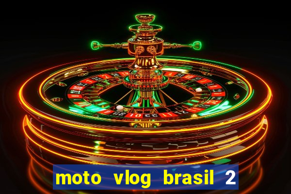 moto vlog brasil 2 dinheiro infinito